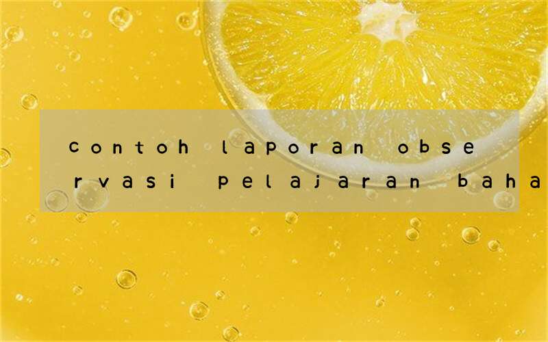 contoh laporan observasi pelajaran bahasa inggris untuk sd